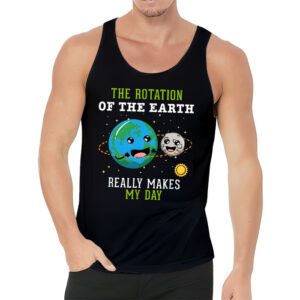 Rotation of the Earth Makes My Day Science Teacher Earth Day Tank Top 3 1