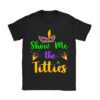 Show Me The Titties Funny Mardi Gras Festival Party Costume T-Shirt
