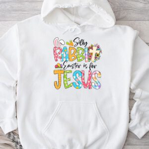 Silly Rabbit Easter Is For Jesus Christian Kids T Shirt Hoodie