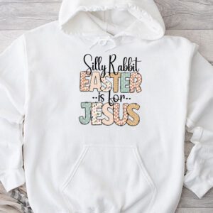 Silly Rabbit Easter Is For Jesus Christian Kids T Shirt Hoodie