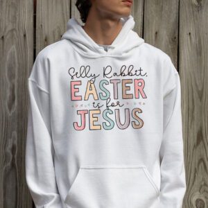 Silly Rabbit Easter Is For Jesus Christian Kids T Shirt Hoodie 2 1