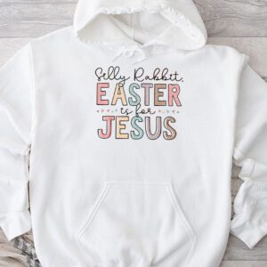 Silly Rabbit Easter Is For Jesus Christian Kids T Shirt Hoodie