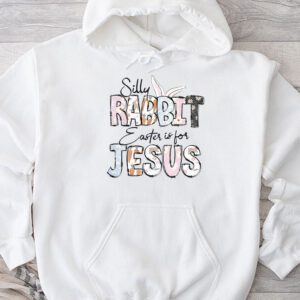 Silly Rabbit Easter Is For Jesus Christian Kids T Shirt Hoodie