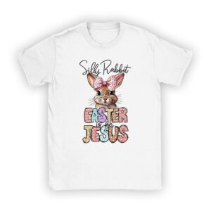 Silly Rabbit Easter Is For Jesus Christian Kids T Shirt T-Shirt