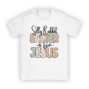 Silly Rabbit Easter Is For Jesus Christian Kids T Shirt T-Shirt