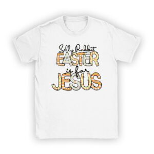 Silly Rabbit Easter Is For Jesus Christian Kids T Shirt T-Shirt