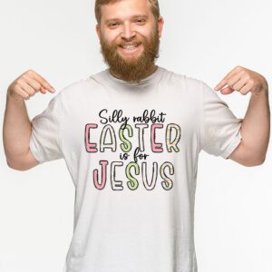 Silly Rabbit Easter Is For Jesus Christian Kids T Shirt T Shirt 2 13