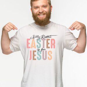 Silly Rabbit Easter Is For Jesus Christian Kids T Shirt T Shirt 2 3