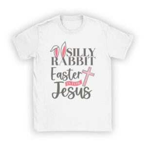 Silly Rabbit Easter Is For Jesus Christian Kids T Shirt T-Shirt