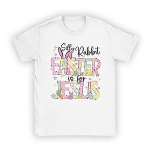 Silly Rabbit Easter Is For Jesus Christian Kids T Shirt T-Shirt