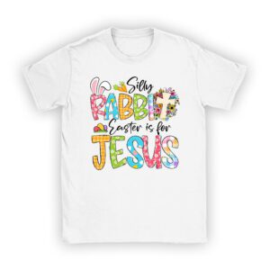 Silly Rabbit Easter Is For Jesus Christian Kids T Shirt T-Shirt