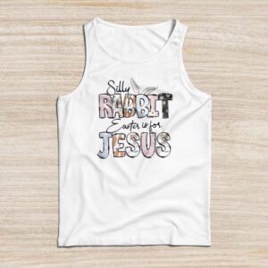 Silly Rabbit Easter Is For Jesus Christian Kids T Shirt Tank Top