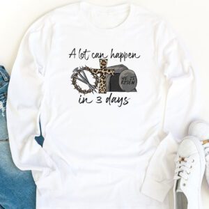 Christian Bible Easter Day A Lot Can Happen In 3 Days Longsleeve Tee 1 10