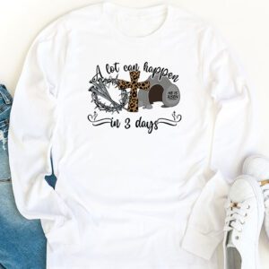 Christian Bible Easter Day A Lot Can Happen In 3 Days Longsleeve Tee 1 5