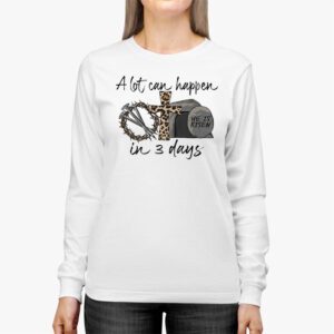 Christian Bible Easter Day A Lot Can Happen In 3 Days Longsleeve Tee 2 10