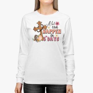 Christian Bible Easter Day A Lot Can Happen In 3 Days Longsleeve Tee 2 4