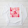 Christian Love Like Jesus Easter Day Womens Girls Kids Longsleeve Tee