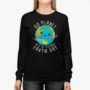 Earth Day Shirt Go Planet Its Your Earth Day Funny Longsleeve Tee 2 1