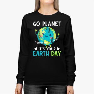 Earth Day Shirt Go Planet Its Your Earth Day Funny Longsleeve Tee 2 3