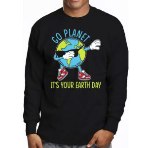 Earth Day Shirt Go Planet Its Your Earth Day Funny Longsleeve Tee 3 5