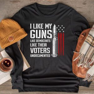I Like My Guns Like Democrats Like Their Voters Undocumented Longsleeve Tee