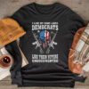 I Like My Guns Like Democrats Like Their Voters Undocumented Longsleeve Tee