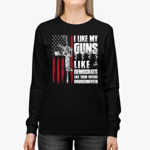 I Like My Guns Like Democrats Like Their Voters Undocumented Longsleeve Tee 2 2