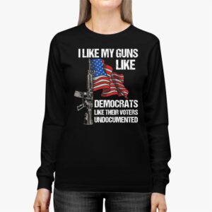 I Like My Guns Like Democrats Like Their Voters Undocumented Longsleeve Tee 2