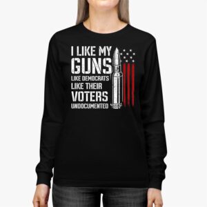 I Like My Guns Like Democrats Like Their Voters Undocumented Longsleeve Tee 2 7