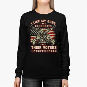 I Like My Guns Like Democrats Like Their Voters Undocumented Longsleeve Tee 2 8