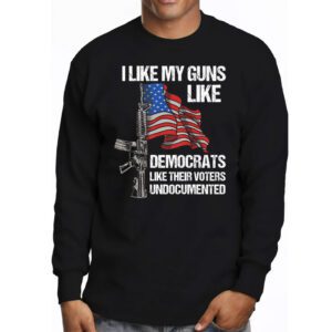 I Like My Guns Like Democrats Like Their Voters Undocumented Longsleeve Tee 3