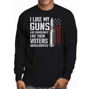 I Like My Guns Like Democrats Like Their Voters Undocumented Longsleeve Tee 3 7