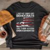 I Like My Guns Like Democrats Like Their Voters Undocumented Longsleeve Tee