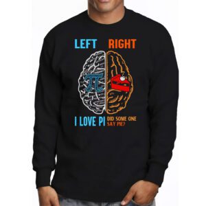 I Love Pi Did Someone Say Pie Math Teacher Women Men Kids Longsleeve Tee 3