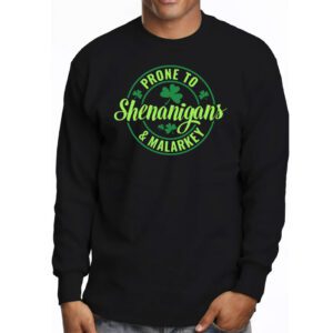 Prone To Shenanigans And Malarkey St Patricks Day Men Women Longsleeve Tee 3