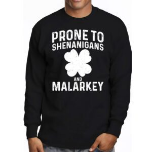 Prone To Shenanigans And Malarkey St Patricks Day Men Women Longsleeve Tee 3 4