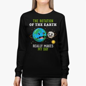 Rotation of the Earth Makes My Day Science Teacher Earth Day Longsleeve Tee 2 1