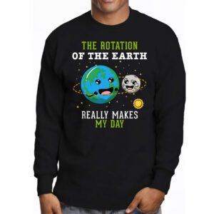 Rotation of the Earth Makes My Day Science Teacher Earth Day Longsleeve Tee 3 1