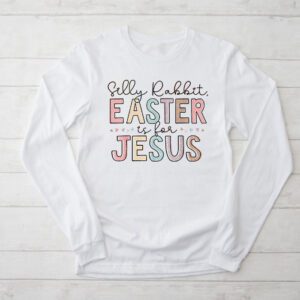 Silly Rabbit Easter Is For Jesus Christian Kids T Shirt Longsleeve Tee