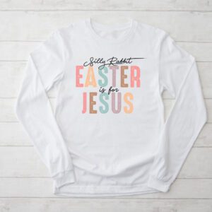 Silly Rabbit Easter Is For Jesus Christian Kids T Shirt Longsleeve Tee